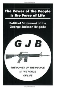 The Power of the People Is the Force of Life: Political Statement of the George Jackson Brigade: Political Statement of the George Jackson Brigade