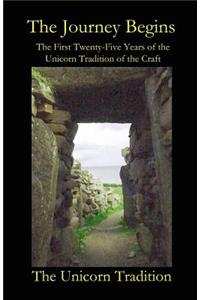 The Journey Begins the First Twenty-Five Years of the Unicorn Tradition of the Craft