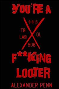 You're a F**king Looter