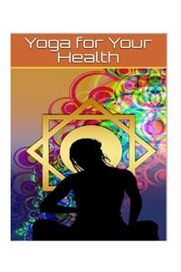 Yoga for Your Health: Yoga for Your Health