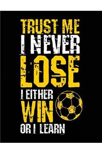 Trust Me I Never Lose I Either Win Or I Learn