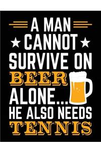 A Man Cannot Survive On Beer Alone... He Also Needs Tennis