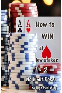 How to WIN at low stakes 1-2 No Limit Poker