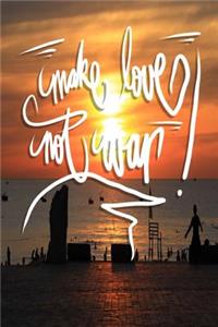 Make love not war