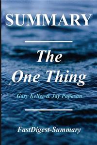 Summary the One Thing: By Gary Keller - The Surprisingly Simple Truth Behind Extraordinary Results: By Gary Keller - The Surprisingly Simple Truth Behind Extraordinary Results