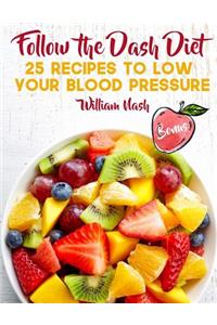 Follow the Dash Diet. 25 recipes to low your blood pressure