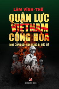Quân L&#7921;c Vi&#7879;t Nam C&#7897;ng Hòa - M&#7897;t Quân &#272;&#7897;i Anh Hùng B&#7883; B&#7913;c T&#7917; (color - hard cover)
