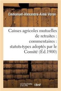 Caisses Agricoles Mutuelles de Retraites: Commentaires: Statuts-Types Adoptés Par Le Comité