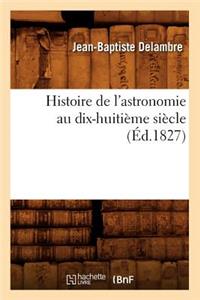 Histoire de l'Astronomie Au Dix-Huitième Siècle (Éd.1827)