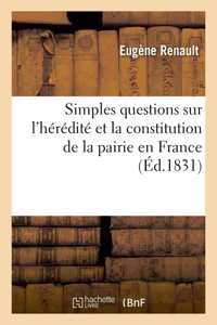Simples Questions Sur l'Hérédité Et La Constitution de la Pairie En France