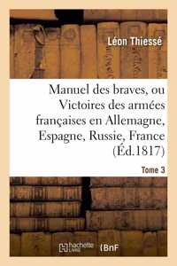 Manuel Des Braves, Ou Victoires Des Armées Françaises En Allemagne, En Espagne, Tome 3