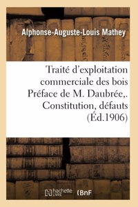 Traite d'exploitation commerciale des bois Preface de M. Daubree,. Constitution, defauts