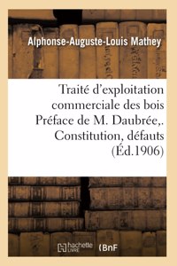 Traité d'exploitation commerciale des bois Préface de M. Daubrée, . Constitution, défauts