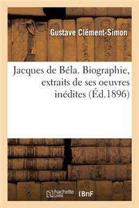Jacques de Béla. Biographie, Extraits de Ses Oeuvres Inédites