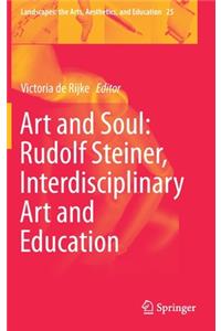 Art and Soul: Rudolf Steiner, Interdisciplinary Art and Education