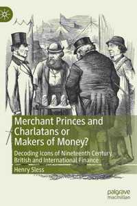 Merchant Princes and Charlatans or Makers of Money?