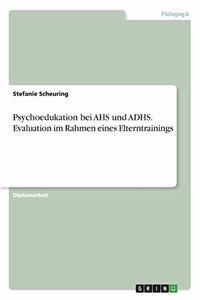 Psychoedukation bei AHS und ADHS. Evaluation im Rahmen eines Elterntrainings