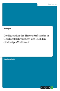 Die Rezeption des Herero-Aufstandes in Geschichtslehrbüchern der DDR. Ein eindeutiges Verhältnis?