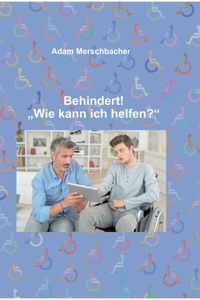 Behindert! "Wie kann ich helfen"?