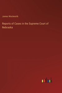 Reports of Cases in the Supreme Court of Nebraska