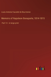 Memoirs of Napoleon Bonaparte; 1814-1815