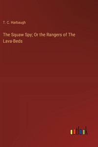 The Squaw Spy; Or the Rangers of The Lava-Beds