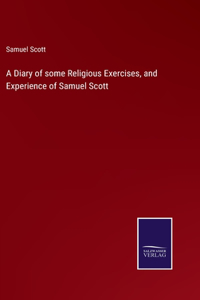 A Diary of some Religious Exercises, and Experience of Samuel Scott