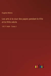 Les arts à la cour des papes pendant le XVe et le XVIe siècle