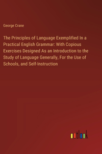 Principles of Language Exemplified In a Practical English Grammar