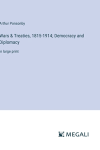 Wars & Treaties, 1815-1914; Democracy and Diplomacy