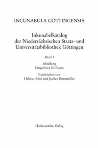 Incunabula Gottingensia. Inkunabelkatalog Der Niedersachsischen Staats- Und Universitatsbibliothek Gottingen / Inkunabelkatalog Der Niedersachsischen Staats- Und Universitatsbibliothek Gottingen