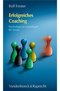 Erfolgreiches Coaching: Psychologische Grundlagen Fur Trainer