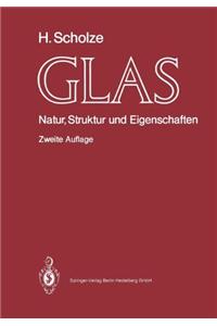 Glas: Natur, Struktur Und Eigenschaften