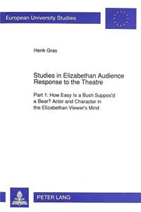 Studies in Elizabethan Audience Response to the Theatre