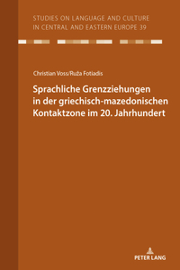 Sprachliche Grenzziehungen in der griechisch-mazedonischen Kontaktzone im 20. Jahrhundert