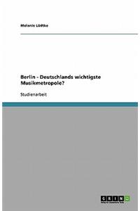 Berlin - Deutschlands wichtigste Musikmetropole?