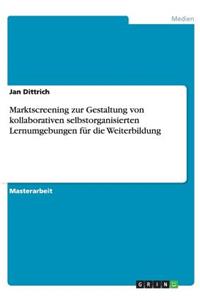 Marktscreening zur Gestaltung von kollaborativen selbstorganisierten Lernumgebungen für die Weiterbildung