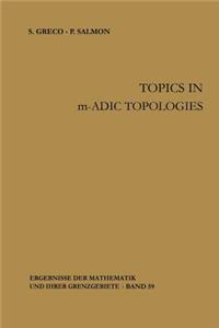 Topics in m-adic Topologies