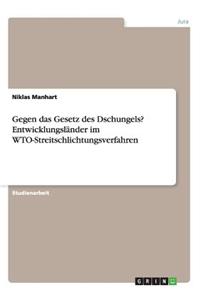 Gegen das Gesetz des Dschungels? Entwicklungsländer im WTO-Streitschlichtungsverfahren