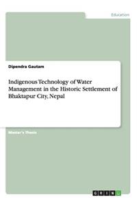 Indigenous Technology of Water Management in the Historic Settlement of Bhaktapur City, Nepal