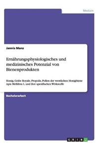 Ernährungsphysiologisches und medizinisches Potenzial von Bienenprodukten