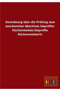 Verordnung über die Prüfung zum anerkannten Abschluss Geprüfter Küchenmeister/Geprüfte Küchenmeisterin