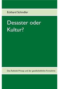 Desaster oder Kultur?