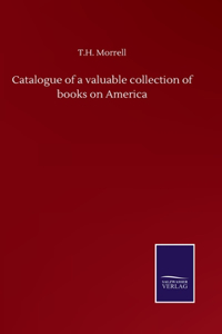 Catalogue of a valuable collection of books on America