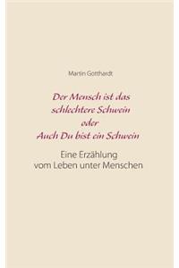 Mensch ist das schlechtere Schwein oder