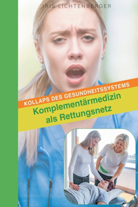 Kollaps des Gesundheitssystems - Komplementärmedizin als Rettungsnetz