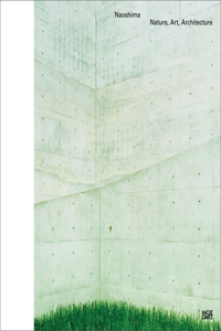 Naoshima: Nature, Art, Architecture: Nature, Art, Architecture