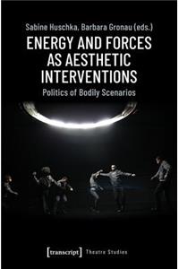 Energy and Forces as Aesthetic Interventions – Politics of Bodily Scenarios