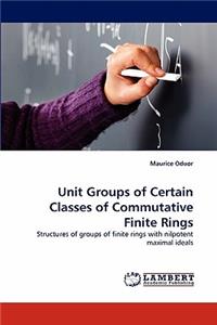 Unit Groups of Certain Classes of Commutative Finite Rings