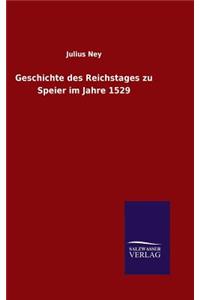 Geschichte des Reichstages zu Speier im Jahre 1529